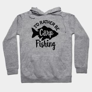 I'd rather be Carp fishing funny Carp fisher dad Hoodie